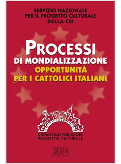 PROCESSI DI MONDIALIZZAZIONE, OPPORTUNITA' PER I CATTOLICI ITALIANI. XI FORUM