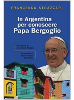 IN ARGENTINA PER CONOSCERE PAPA BERGOGLIO