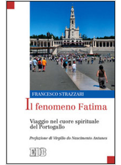 IL FENOMENO FATIMA VIAGGIO NEL CUORE SPIRITUALE DEL PORTOGALLO