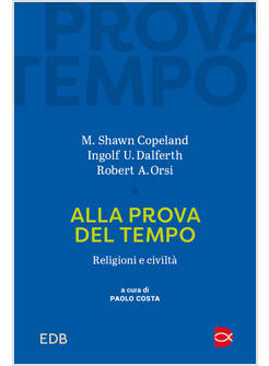 ALLA PROVA DEL TEMPO RELIGIONI E CIVILTA'