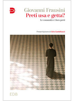 PRETI USA E GETTA? LE COMUNITA' E I LORO PRETI