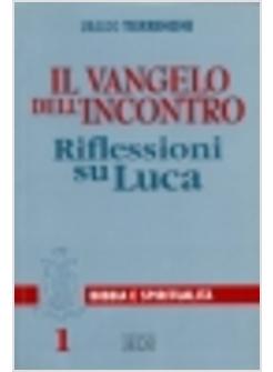 VANGELO DELL'INCONTRO RIFLESSIONI SU LUCA (IL)