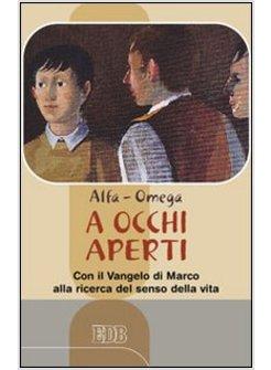 A OCCHI APERTI. CON IL VANGELO DI MARCO ALLA RICERCA DEL SENSO DELLA VITA 