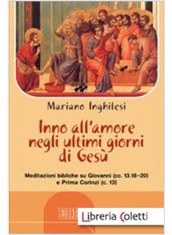 INNO ALL'AMORE NEGLI ULTIMI GIORNI DI GESU'. MEDITAZIONI BIBLICHE SU GIOVANNI