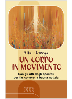 CORPO IN MOVIMENTO. CON GLI ATTI DEGLI APOSTOLI PER FAR CORRERE LA BUONA NOTIZIA