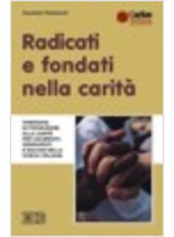 RADICATI E FONDANTI NELLA CARITA'  ITINERARIO DI FORMAZIONE ALLA CARITA'