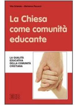 CHIESA COME COMUNITA' EDUCANTE LA QUALITA' EDUCATIVA DELLA COMUNITA' CRISTIANA 