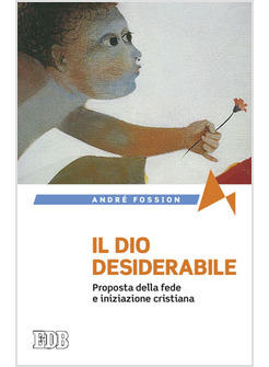 IL DIO DESIDERABILE PROPOSTA DELLA FEDE E INIZIAZIONE CRISTIANA