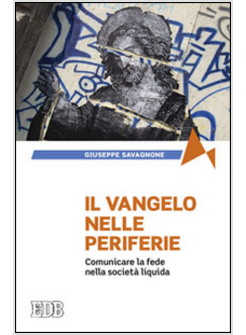 IL VANGELO NELLE PERIFERIE. COMUNICARE LA FEDE NELLA SOCIETA' LIQUIDA