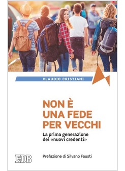 NON E' UNA FEDE PER VECCHI. LA PRIMA GENERAZIONE DEI NUOVI CREDENTI