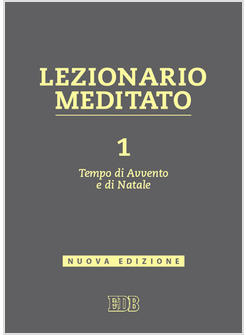 LEZIONARIO MEDITATO 1 TEMPO DI AVVENTO E DI NATALE