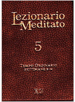 LEZIONARIO MEDITATO 5 TEMPO ORDINARIO SETTIMANE 9 - 14