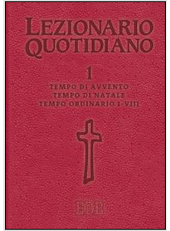 LEZIONARIO QUOTIDIANO. VOL. 1: TEMPO DI AVVENTO. TEMPO DI NATALE. 