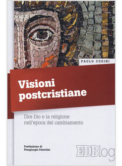 VISIONI POSTCRISTIANE DIRE DIO E LA RELIGIONE NELL'EPOCA DEL CAMBIAMENTO