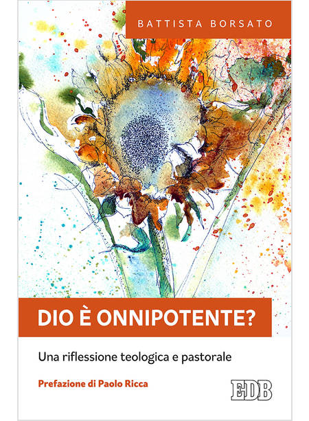 DIO E' ONNIPOTENTE? UNA RIFLESSIONE TEOLOGICA E PASTORALE