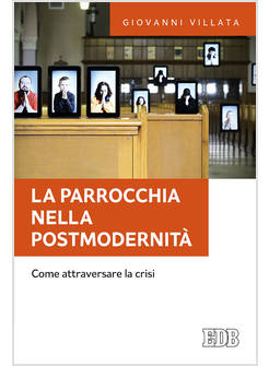 LA PARROCCHIA NELLA POSTMODERNITA' COME ATTRAVERSARE LA CRISI