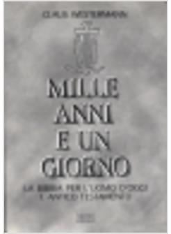 MILLE ANNI E UN GIORNO. LA BIBBIA PER L'UOMO D'OGGI. VOL. 1: ANTICO TESTAMENTO