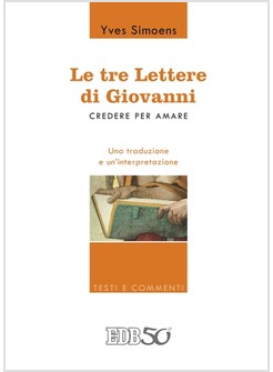 LE TRE LETTERE DI GIOVANNI CREDERE PER AMARE UNA TRADUZIONE E UN'INTERPRETAZIONE