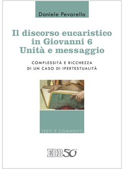 IL DISCORSO EUCARISTICO IN GIOVANNI 6: UNITA' E MESSAGGIO. COMPLESSITA' E RICCHE