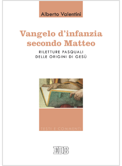 VANGELO D'INFANZIA SECONDO MATTEO. RILETTURE PASQUALI DELLE ORIGINI DI GESU'