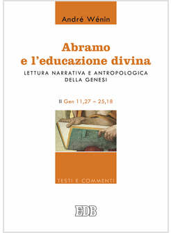 ABRAMO E L'EDUCAZIONE DIVINA. LETTURA DI GENESI 11,27-25,18 