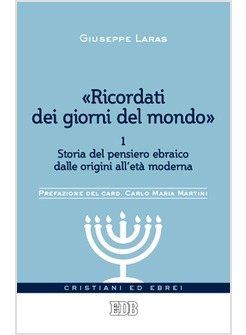 "RICORDATI DEI GIORNI DEL MONDO" VOL. 1: STORIA DEL PENSIERO EBRAICO