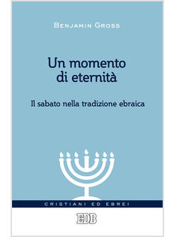 UN MOMENTO DI ETERNITA'. IL SABATO NELLA TRADIZIONE EBRAICA