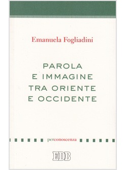 PAROLA E IMMAGINE TRA ORIENTE E OCCIDENTE
