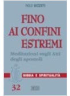 FINO AI CONFINI ESTREMI MEDITAZIONI SUGLI ATTI DEGLI APOSTOLI