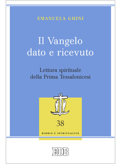 IL VANGELO DATO E RICEVUTO. LETTURA SPIRITUALE DELLA PRIMA TESSALONICESI