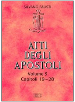 ATTI DEGLI APOSTOLI. VOL. 3: CAPITOLI 19-28.