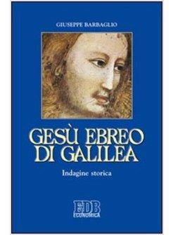 GESU' EBREO DI GALILEA. INDAGINE STORICA