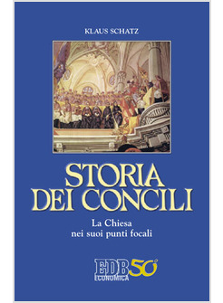 STORIA DEI CONCILI. LA CHIESA NEI SUOI PUNTI FOCALI