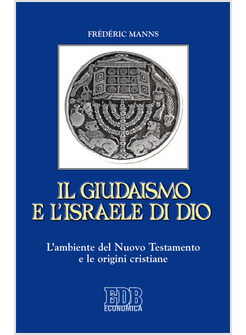 IL GIUDAISMO E L'ISRAELE DI DIO. L'AMBIENTE DEL NUOVO TESTAMENTO E LE ORIGINI
