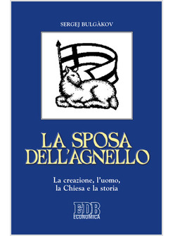 LA SPOSA DELL'AGNELLO. LA CREAZIONE, L'UOMO, LA CHIESA E LA STORIA