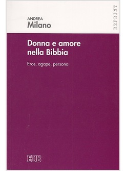 DONNE E AMORE NELLA BIBBIA. EROS, AGAPE, PERSONA