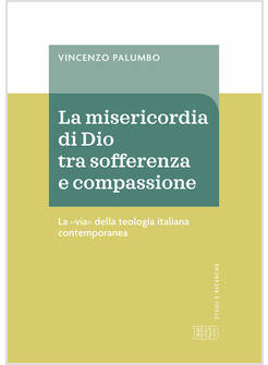 LA MISERICORDIA DI DIO FRA SOFFERENZA E COMPASSIONE. LA «VIA» DELLA TEOLOGIA 
