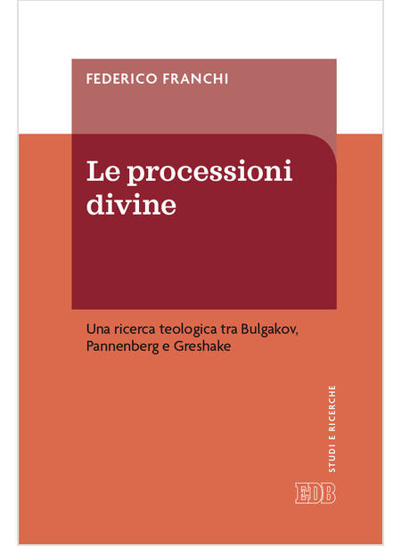 LE PROCESSIONI DIVINE UNA RICERCA TEOLOGICA TRA BULGAKOV PANNENBERG E GRESHAKE