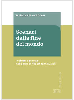 SCENARI DALLA FINE DEL MONDO TEOLOGIA E SCIENZA NELL'OPERA DI ROBERT J. RUSSELL