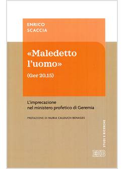 MALEDETTO L'UOMO L'IMPRECAZIONE NEL MINISTERO PROFETICO DI GEREMIA