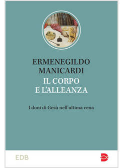 IL CORPO E L'ALLEANZA I DONI DI GESU' NELL'ULTIMA CENA 