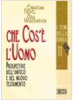 CHE COS'E' L'UOMO PROSPETTIVE DELL'ANTICO E DEL NUOVO TESTAMENTO