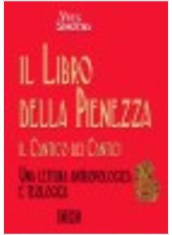 LIBRO DELLA PIENEZZA IL CANTICO DEI CANTICI UNA LETTURA ANTROPOLOGICA E (IL)
