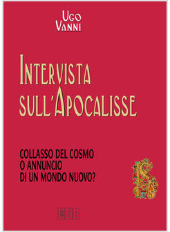 INTERVISTA SULL'APOCALISSE COLLASSO DEL COSMO O ANNUNCIO DI UN MONDO NUOVO?