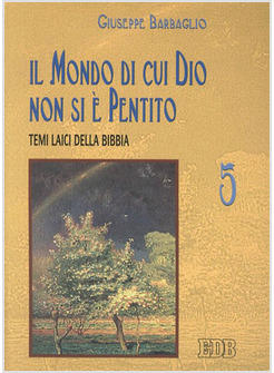 MONDO DI CUI DIO NON SI E' PENTITO TEMI LAICI DELLA BIBBIA (IL)