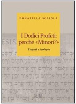 I DODICI PROFETI PERCHE' MINORI?ESEGESI E TEOLOGIA