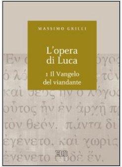 L'OPERA DI LUCA 1. IL VANGELO DEL VIANDANTE 