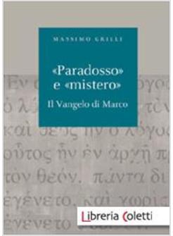 PARADOSSO  E MISTERO IL VANGELO DI MARCO