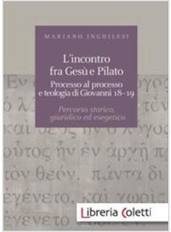 L'INCONTRO FRA GESU' E PILATO. PROCESSO AL PROCESSO E TEOLOGIA DI GIOVANNI 18-19