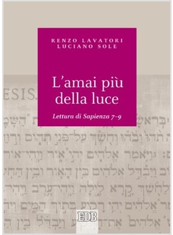 L'AMAI PIU' DELLA LUCE. LETTURA DI SAPIENZA 7-9